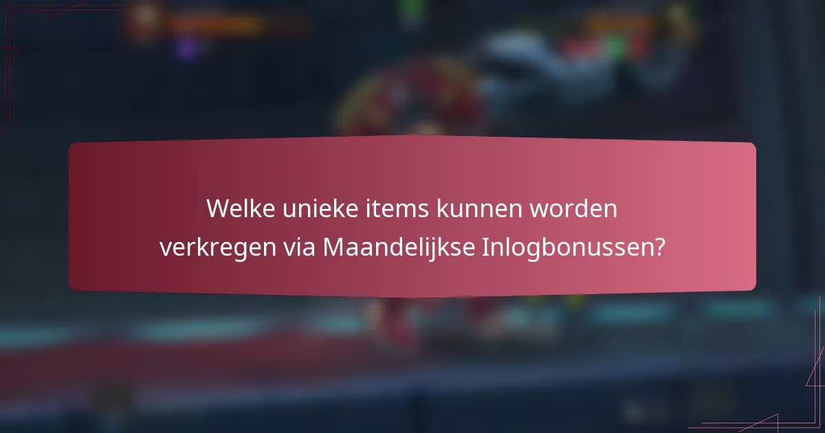 Welke unieke items kunnen worden verkregen via Maandelijkse Inlogbonussen?